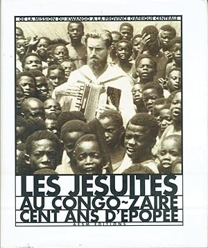 Les Jésuites au Congo- Zaïre, Cent ans d'épopée, de la mission du Kwango à la Province d'Afrique ...