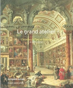 Le grand atelier: Chemins de l'art en Europe, Ve - XVIIIe siècle