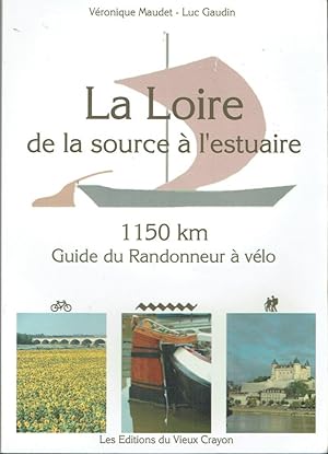 La Loire de la source à l'estuaire, 1150 km: Guide du Randonneur à vélo