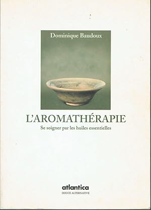 L'aromathérapie (Se soigner par les huiles essentielles)