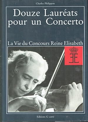 Douze Lauréats pour un Concerto : La Vie du Concours Reine Elisabeth