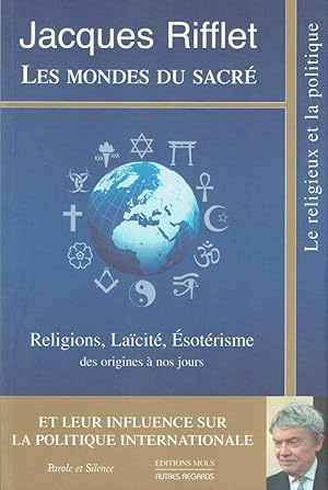 Les Mondes du Sacré: Religions, Laïcité, Esotérisme des origines à nos jours et leur influence su...