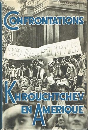 Confrontations: Récit du voyage de Khrouchtchev aux Etats-Unis, 15-27 septembre 1959