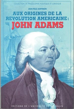 Aux origines de la Révolution américaine: John Adams (La passion de la distinction)