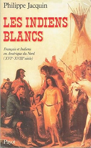 Les Indiens blancs , Français et Indiens en Amérique du Nord (XVIe - XVIIe siècle)