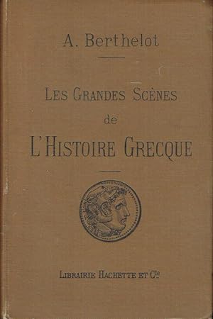 Les Grandes Scènes de l'Histoire Grecque (Morceaux choisis des auteurs anciens et modernes pour s...