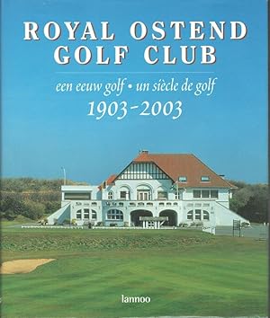 Royal Ostend Golf Club : een eeuw golf - un siècle de golf, 1903-2003