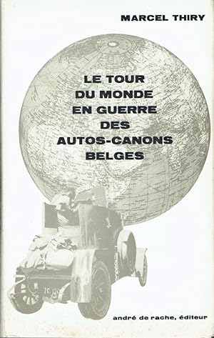 Le tour du monde en guerre des Autos-Canons Belges, 1915-1918
