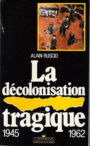 La décolonisation tragique: Une histoire de la décolonisation française, 1945-1962