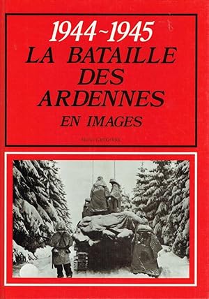 1944-1945, La Bataille des Ardennes en images