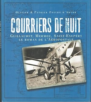 Courriers de nuit: Guillaumet, Mermoz, Saint-Exupéry, le roman de l'Aéropostale