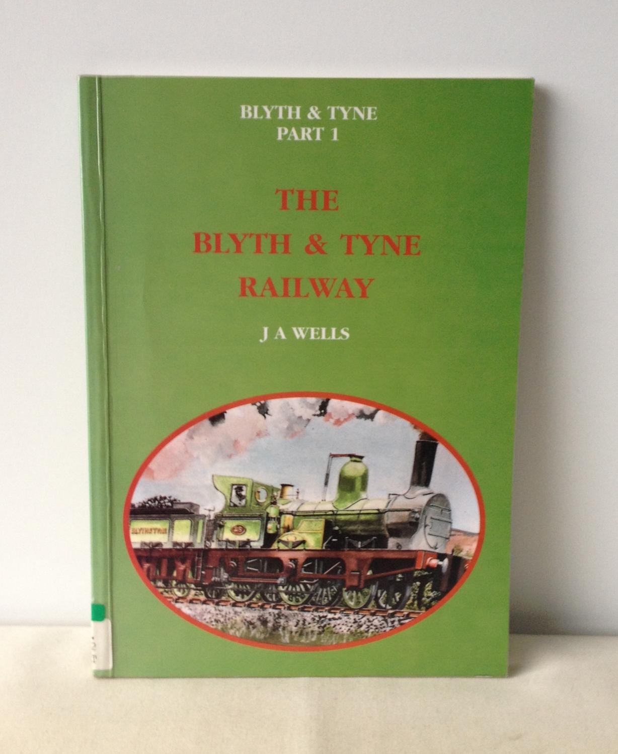 Blyth and Tyne: Blyth & Tyne Railway Pt. 1 - J.A. Wells
