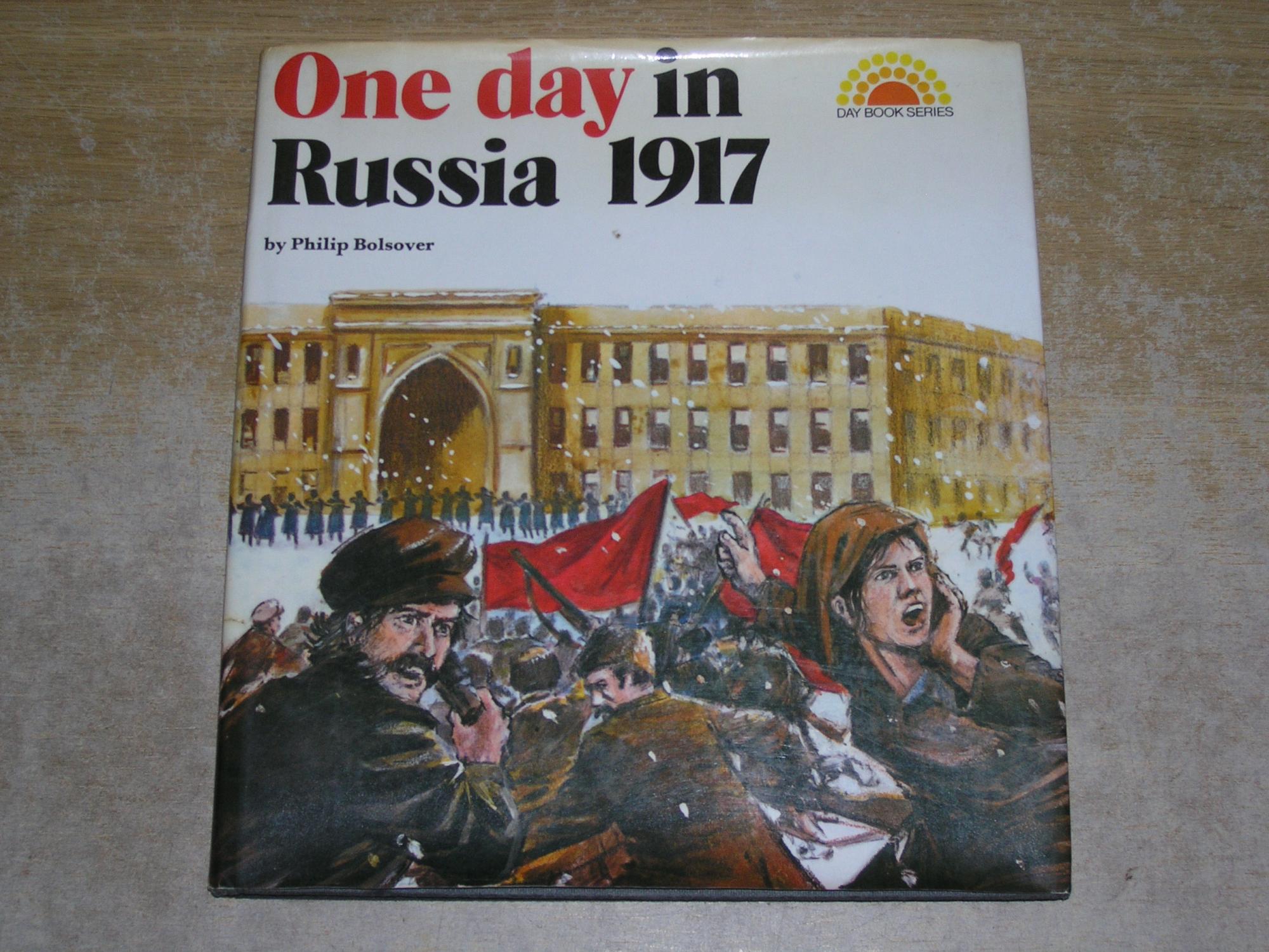 One Day in Russia, 1917 - Philip Bolsover