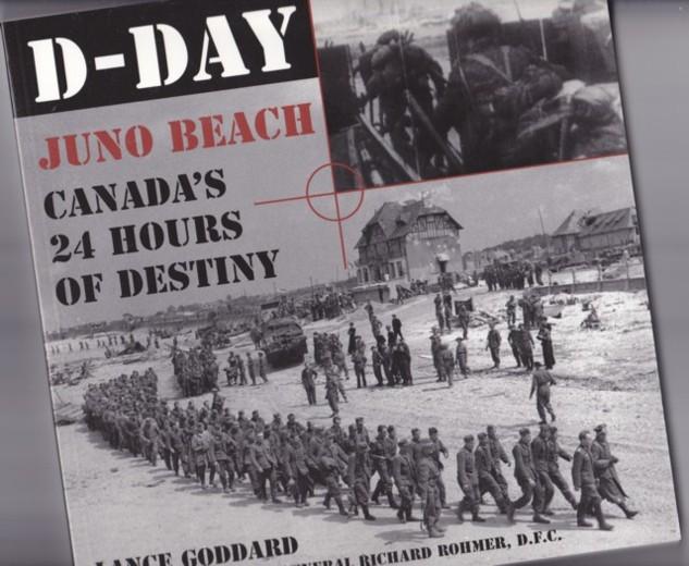 D-Day: Juno Beach Canada's 24 Hours Of Destiny - Goddard, Lance; foreword by Major-General Richard Rohmer