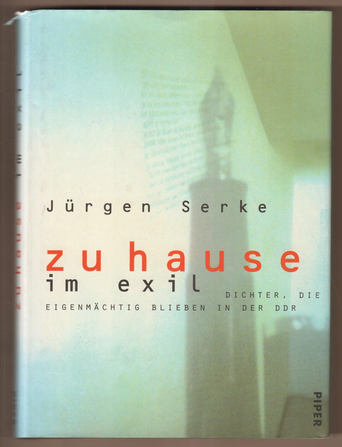Zu Hause im Exil. Dichter, die eigenmächtig blieben in der DDR. Mit Fotos von Christian G. Irrgang. - Serke, Jürgen