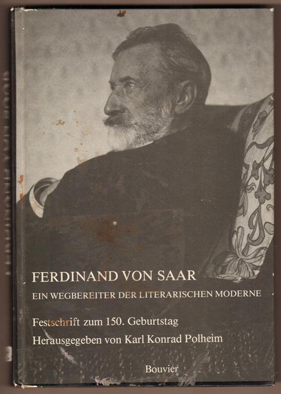 Ferdinand von Saar, ein Wegbereiter der literarischen Moderne: Festschrift zum 150. Geburtstag mit den Vorträgen der Bonner Matinee und des Londoner Symposions sowie weiteren Beiträgen