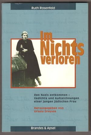 Im Nichts verloren. Den Nazis entkommen - Gedichte und Aufzeichnungen einer jungen jüdischen Frau...