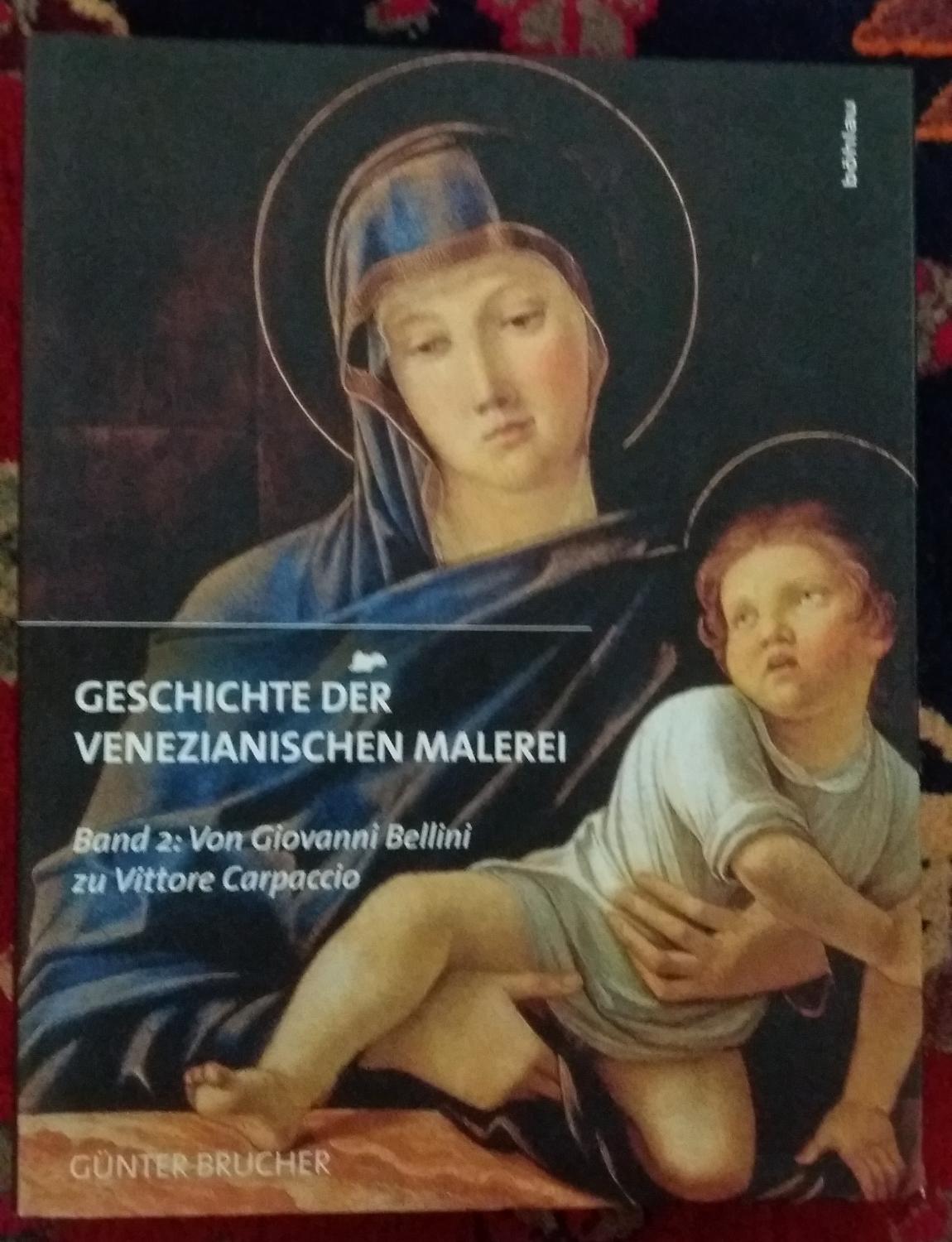 Geschichte der venezianischen Malerei; Teil: Bd. 2., Von Giovanni Bellini zu Vittore Carpaccio - Brucher, Günter
