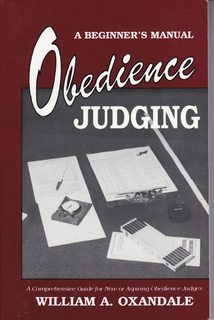Obedience Judging: A Beginner's Manual. A Comprehensive Guide for New or Aspiring Obedience Judges