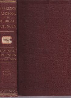 A Reference Handbook of the Medical Sciences by Various Writers (Revised to Date) Revised Appendi...