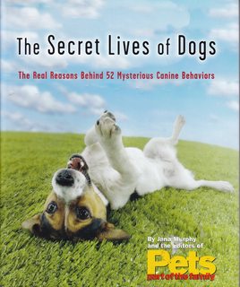 The Secret Lives of Dogs, The Real Reason Behind 52 Mysterious Canine Behaviors