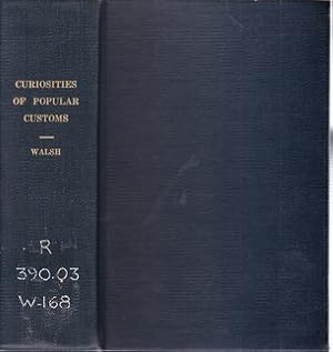 Curiosities Of Popular Customs And Of Rites, Ceremonies, Observances, And Miscellaneous Antiquiti...