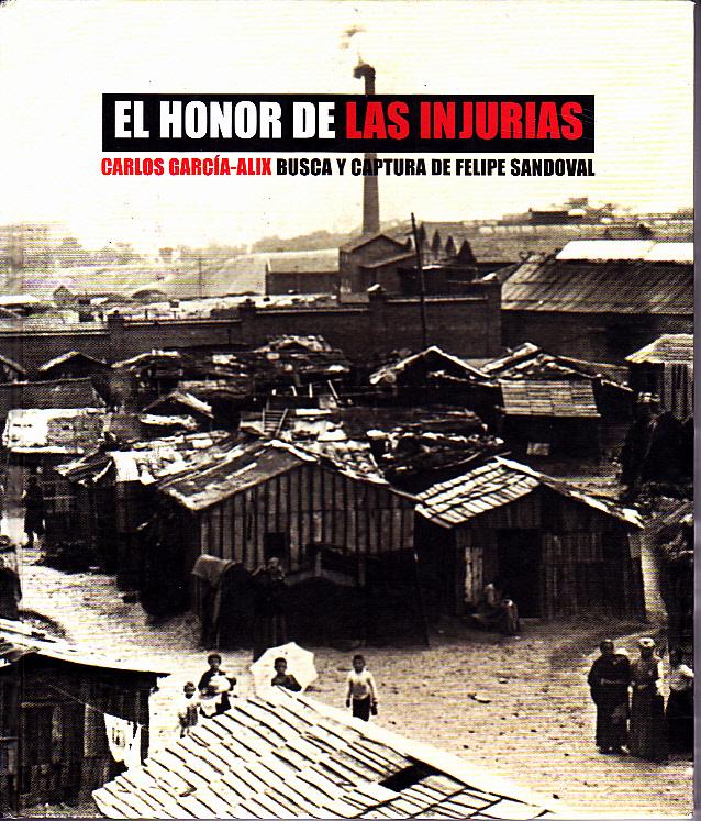 EL HONOR DE LAS INJURIAS. BUSCA Y CAPTURA DE FELIPE SANDOVAL. - GARCIA-ALIX, Carlos.
