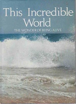 This Incredible World: the Wonder of Being Alive