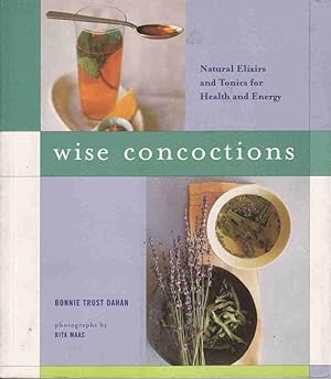Wise Concoctions: Natural Elixers and Tonics for Health and Energy