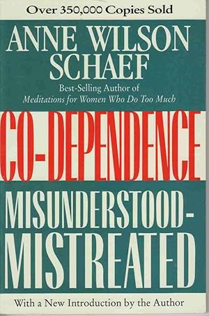 CO-DEPENDENCE: MISUNDERSTOOD -- MISTREATED