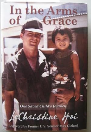 In the Arms of Grace : One Saved Child's Journey Foreword by Former U. S. Senator Max Cleland