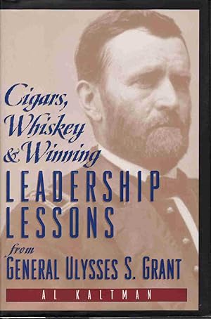 CIGARS, WHISKEY & WINNING: LEADERSHIP LESSONS FROM ULYSSES S. GRANT