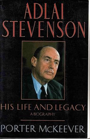 ADLAI STEVENSON: HIS LIFE AND LEGACY