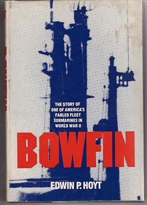 BOWFIN The Story of One of America's Fabled Fleet Submarines in World War II