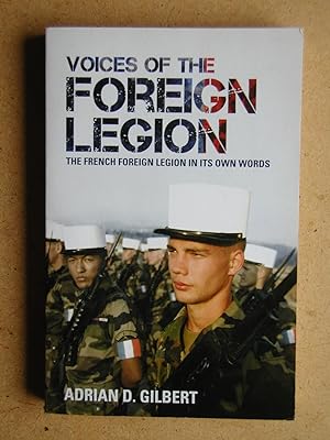 Voices Of The Foreign Legion. The French Foreign Legion in Its Own Words.