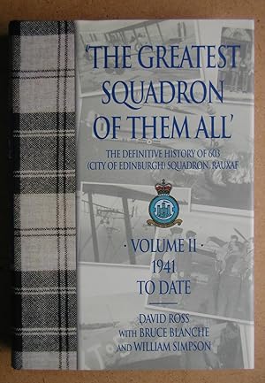 The Greatest Squadron of Them All. The Definitive History of 603 (City of Edinburgh) Squadron, RA...