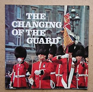 The Changing Of The Guard. A Full Description of the Changing of the Guard and Other Cermonies.