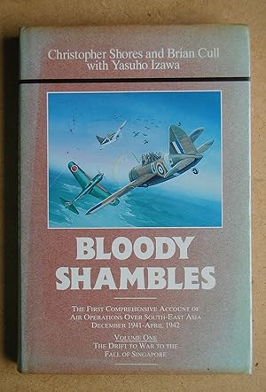 Bloody Shambles. Volume 1: The Drift To War To The Fall Of Singapore.