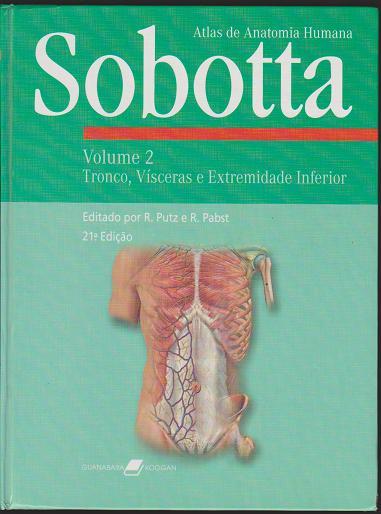 Sobotta Atlas de Anatomia Humana - Volume 2: Tronco, Vísceras e Extremidade Inferior (21st Edition) - Putz, R.; Pabst, R. (eds); Traduzido por Wilma Lins Werneck