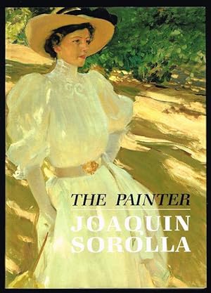 The Painter: Joaquin Sorolla y Bastida., Peel, Edmund The Painter: Joaquin Sorolla y Bastida., Peel, Edmund