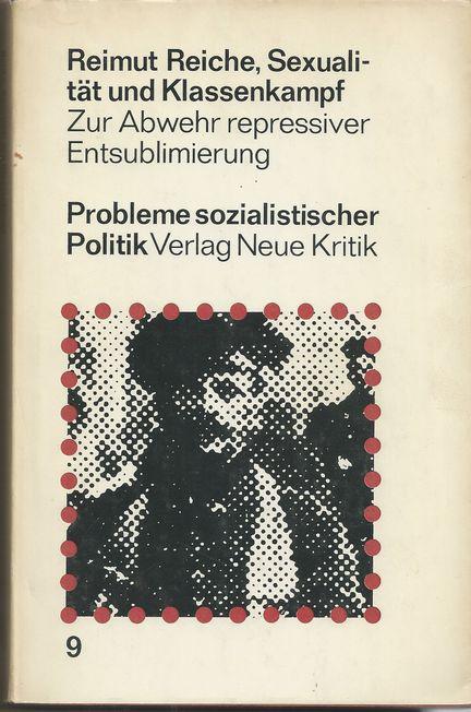 Sexualität und Klassenkampf, Zur Abwehr repressiver Entsublimierung, Probleme sozialistischer Politik, - Reiche, Reimut