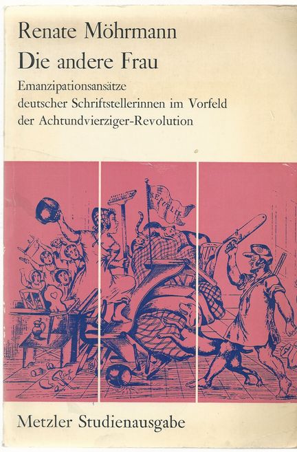Die andere Frau : Emanzipationsansätze dt. Schriftstellerinnen im Vorfeld d. Achtundvierziger-Revolution. Metzler-Studienausgabe - Möhrmann, Renate