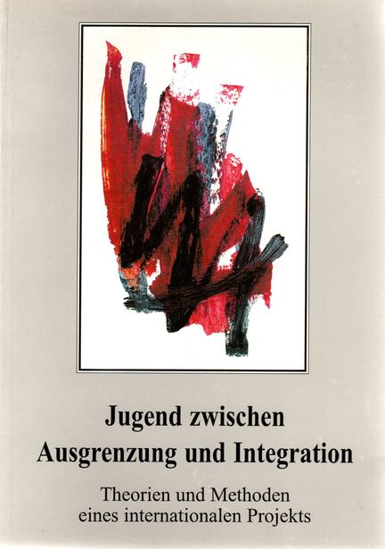 Jugend zwischen Ausgrenzung und Integration Band I - Theorien und Methoden eines internationalen Projekts - Svob Melita, Held Josef (Hrsg.)