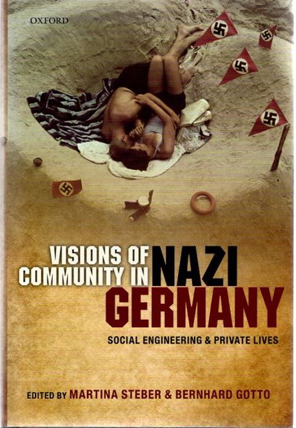 Visions of Community in Nazi Germany: Social Engineering and Private Lives - Steber, Martina and Bernhard Gotto