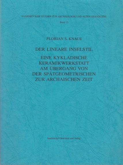 Der lineare Inselstil. Eine Kykladische Keramikwerkstatt am Übergang von der Spätgeometrischen zur Archaischen Zeit. - Knauß, Florian S.