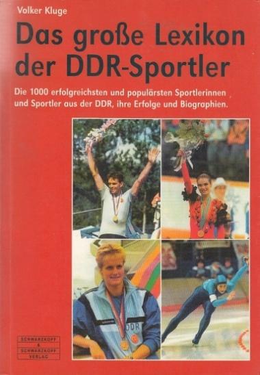 Das grosse Lexikon der DDR-Sportler: Die 1000 erfolgreichsten Sportler aus der DDR, ihre Erfolge, Medaillen und Biografien