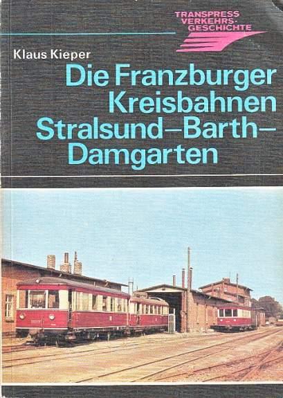 Klaus Kieper, Walter Bauchspies - Franzburger Kreisbahnen. Stralsund - Barth - Damgarten