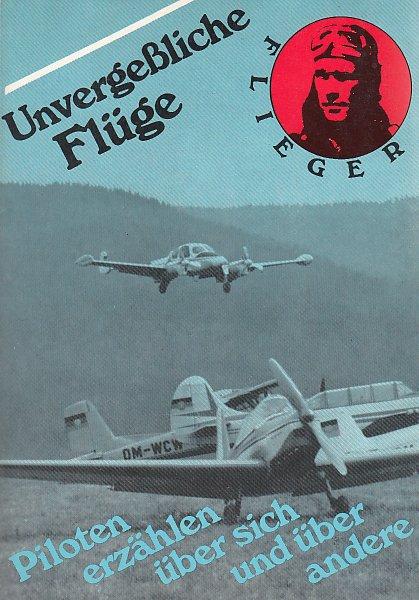 Unvergeßliche Flüge. Piloten erzählen über sich und über andere. - Hardt, Karl Heinz