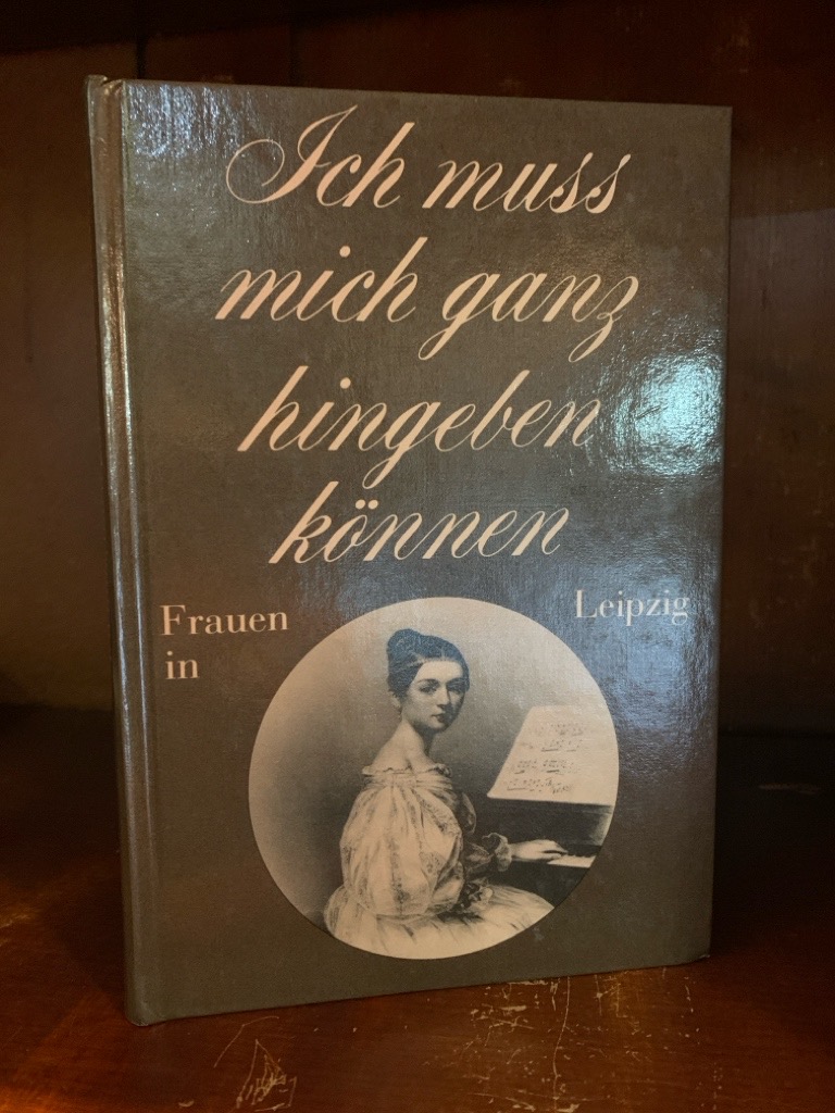 Ich muß mich ganz hingeben können. Frauen in Leipzig. - Bodeit, Friderun (Hrsg.)