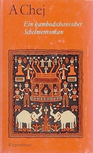 A Chej. Ein kambodschanischer Schelmenroman. Aus dem Khmer übertragen und herausgegeben von Ruth ...